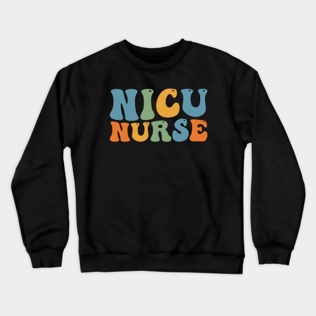 Groovy Nicu Nurse Neonatal Intensive Care Unit Appreciation Crewneck Sweatshirt by Merchby Khaled